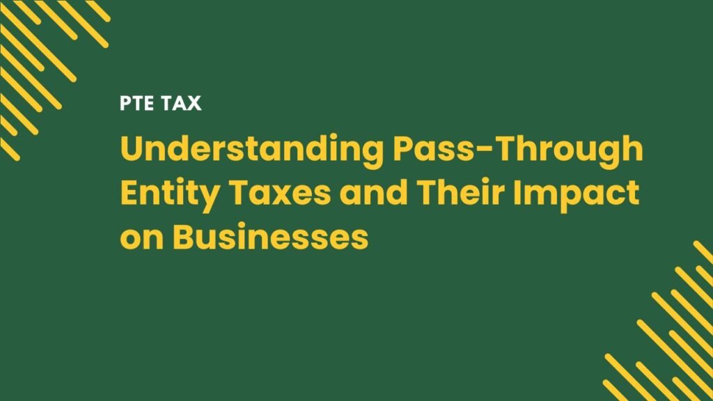 PTE Tax: Understanding Pass-Through Entity Taxes and Their Impact on Businesses