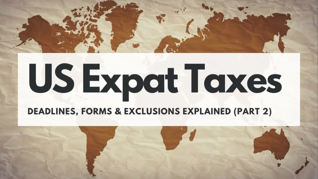 US Expat Taxes: Deadlines, Forms & Exclusions Explained (Part 2) Image